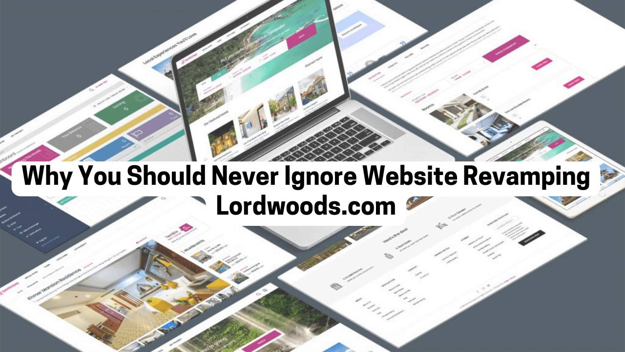 Why You Should Never Ignore Website Revamping Lordwoods.com